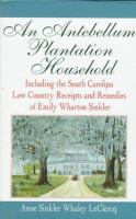 An antebellum plantation household : including the South Carolina low country receipts and remedies of Emily Wharton Sinkler /