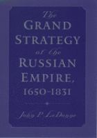 The grand strategy of the Russian Empire, 1650-1831 /