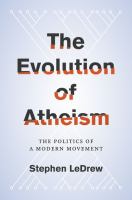 The evolution of atheism : the politics of a modern movement /