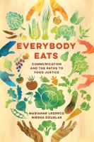 Everybody eats : communication and the paths to food justice /