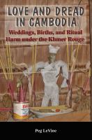 Love and dread in Cambodia : weddings, births, and ritual harm under the Khmer Rouge /