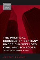 The political economy of Germany under Chancellors Kohl and Schröder decline of the German model? /