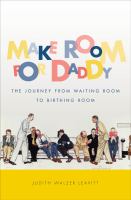 Make room for daddy : the journey from waiting room to birthing room /