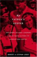 My father's keeper : children of Nazi leaders : an intimate history of damage and denial /