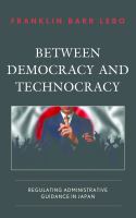 Between Democracy and Technocracy : Regulating Administrative Guidance in Japan.