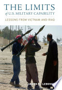 The limits of U.S. military capability lessons from Vietnam and Iraq /