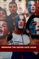 Bringing the Empire Back Home France in the Global Age /