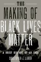 The making of Black lives matter : a brief history of an idea /