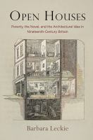 Open houses : poverty, the novel, and the architectural idea in Nineteenth-Century Britain /