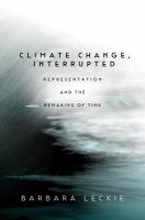 Climate Change, Interrupted : Representation and the Remaking of Time.