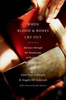 When blood and bones cry out : journeys through the soundscape of healing and reconciliation /