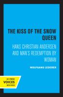The Kiss of the Snow Queen Hans Christian Andersen and Man's Redemption by Woman.