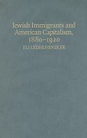 Jewish immigrants and American capitalism, 1880-1920 : from caste to class /