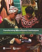 Transforming microfinance institutions providing full financial services to the poor /