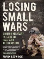 Losing Small Wars : British Military Failure in Iraq and Afghanistan.