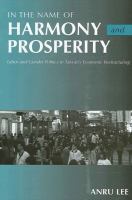In the Name of Harmony and Prosperity : Labor and Gender Politics in Taiwan's Economic Restructuring.