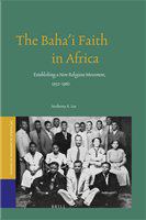 The Baha'i faith in Africa establishing a new religious movement, 1952-1962 /