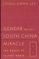 Gender and the south China miracle : two worlds of factory women /