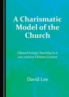 A charismatic model of the church Edward Irving's teaching in a 21st-century Chinese context /