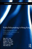 Public policymaking in Hong Kong civic engagement and state-society relations in a semi-democracy /