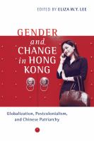 Gender and Change in Hong Kong : Globalization, Postcolonialism, and Chinese Patriarchy.