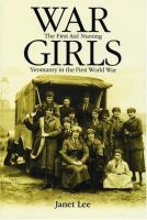 War girls : the First Aid Nursing Yeomanry in the First World War /