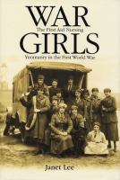 War girls the First Aid Nursing Yeomanry in the First World War /