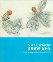 Claes Oldenburg drawings, 1959-1977 : Claes Oldenburg with Coosje van Bruggen drawings, 1992-1998  in the Whitney Museum of American Art /