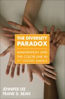The Diversity Paradox : Immigration and the Color Line in Twenty-First Century America.