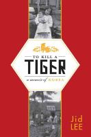 To kill a tiger : a memoir of Korea /