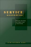 Service economies : militarism, sex work, and migrant labor in South Korea /