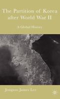The partition of Korea after World War II a global history /