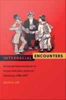 Interracial Encounters : Reciprocal Representations in African and Asian American Literatures, 1896-1937.
