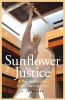 Sunflower Justice : A New History of the Kansas Supreme Court.