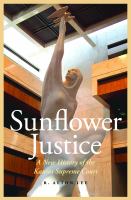 Sunflower Justice : a New History of the Kansas Supreme Court.
