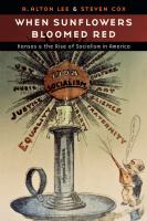 When Sunflowers Bloomed Red : Kansas and the Rise of Socialism in America.