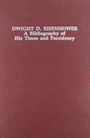 Dwight D. Eisenhower : a bibliography of his times and presidency /