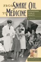 From snake oil to medicine : pioneering public health /