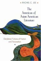 The Americas of Asian American literature : gendered fictions of nation and transnation /