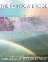 The rainbow bridge : rainbows in art, myth, and science /