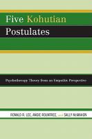 Five Kohutian Postulates : Psychotherapy Theory from an Empathic Perspective.