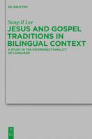 Jesus and Gospel traditions in bilingual context a study in the interdirectionality of language /