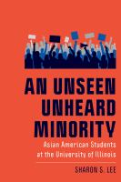 An unseen unheard minority : Asian American students at the University of Illinois /