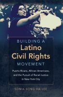 Building a Latino civil rights movement : Puerto Ricans, African Americans, and the pursuit of racial justice in New York City /