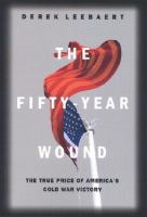 The fifty-year wound : the true price of America's Cold War victory /