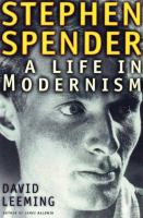 Stephen Spender : a life in modernism /