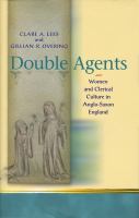 Double agents : women and clerical culture in Anglo-Saxon England /