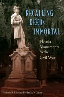 Recalling Deeds Immortal : Florida Monuments to the Civil War.