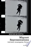Migrant representations : life story, investigation, picture /