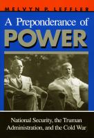 A preponderance of power national security, the Truman administration, and the Cold War /